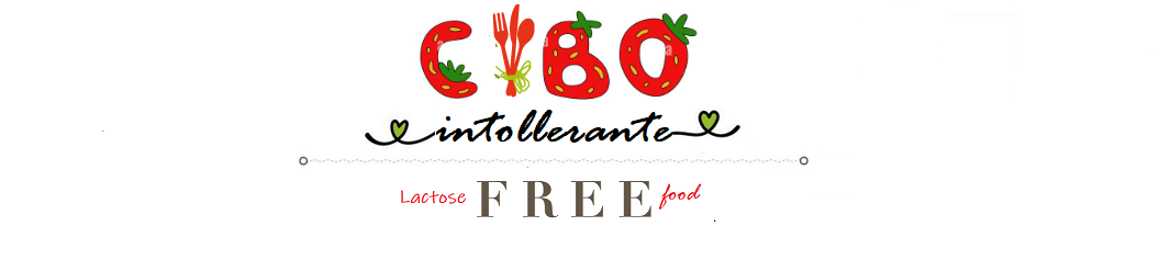 CYBO INTOLLERANTE Blog Ricette Senza Lattosio per intolleranti – LACTOSE FREE FOOD